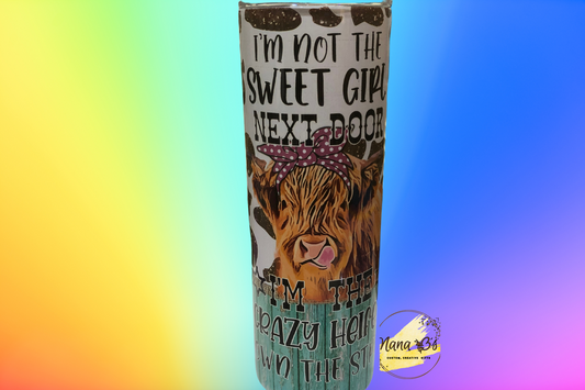I'm Not The Sweet Girl Next Door I'm The Crazy Heifer Down The Street Tumbler